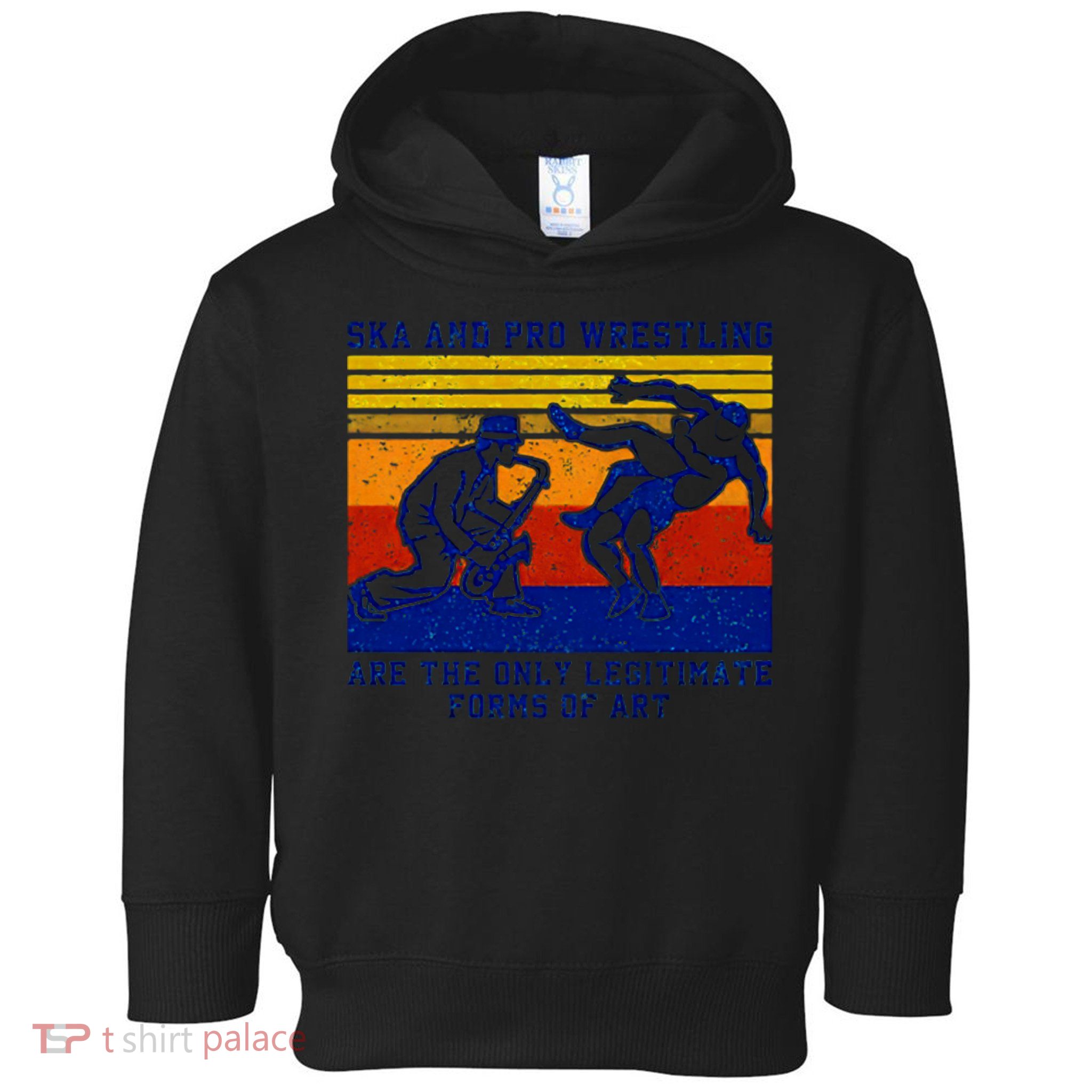 Ska And Pro Wrestling Are The Only Legitimate Forms Of Art Toddler Hoodie