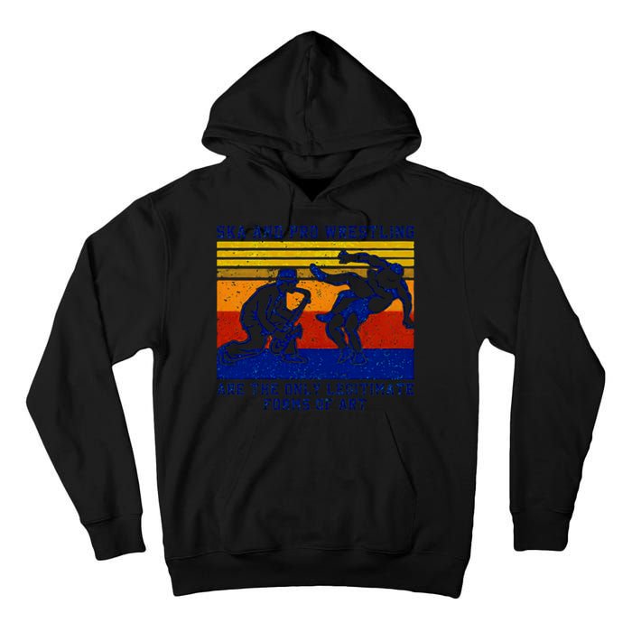Ska And Pro Wrestling Are The Only Legitimate Forms Of Art Tall Hoodie