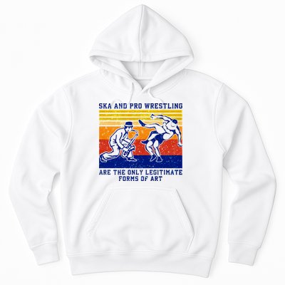 Ska And Pro Wrestling Are The Only Legitimate Forms Of Art Hoodie