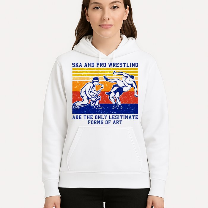 Ska And Pro Wrestling Are The Only Legitimate Forms Of Art Hoodie