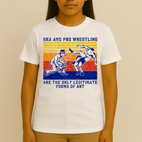 Ska And Pro Wrestling Are The Only Legitimate Forms Of Art T-Shirt