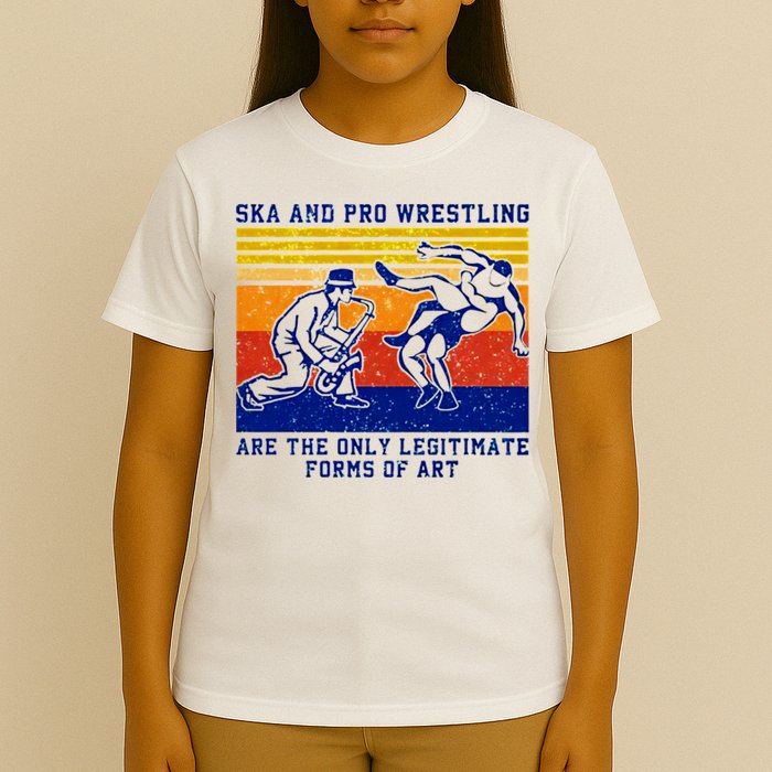 Ska And Pro Wrestling Are The Only Legitimate Forms Of Art T-Shirt