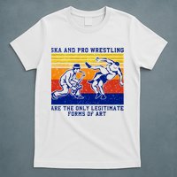 Ska And Pro Wrestling Are The Only Legitimate Forms Of Art T-Shirt