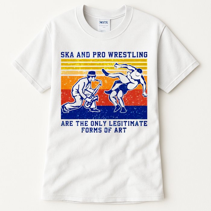 Ska And Pro Wrestling Are The Only Legitimate Forms Of Art Tall T-Shirt