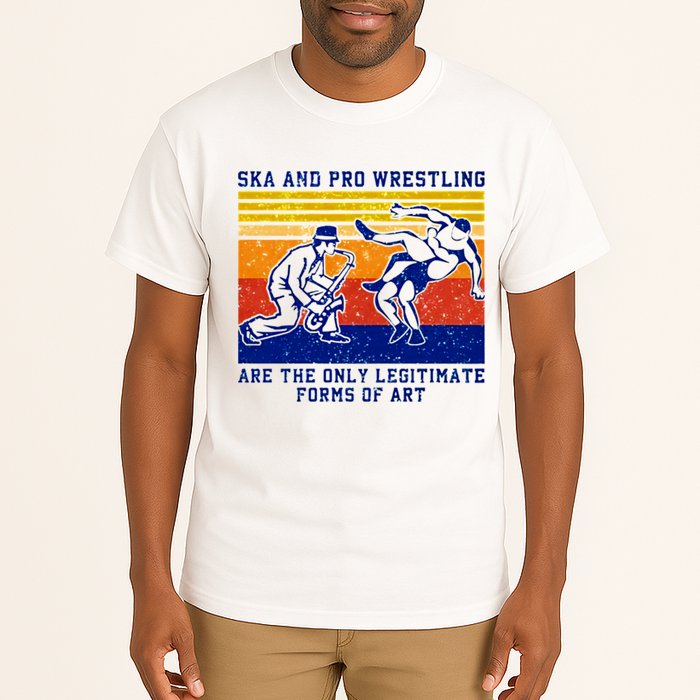 Ska And Pro Wrestling Are The Only Legitimate Forms Of Art Tall T-Shirt