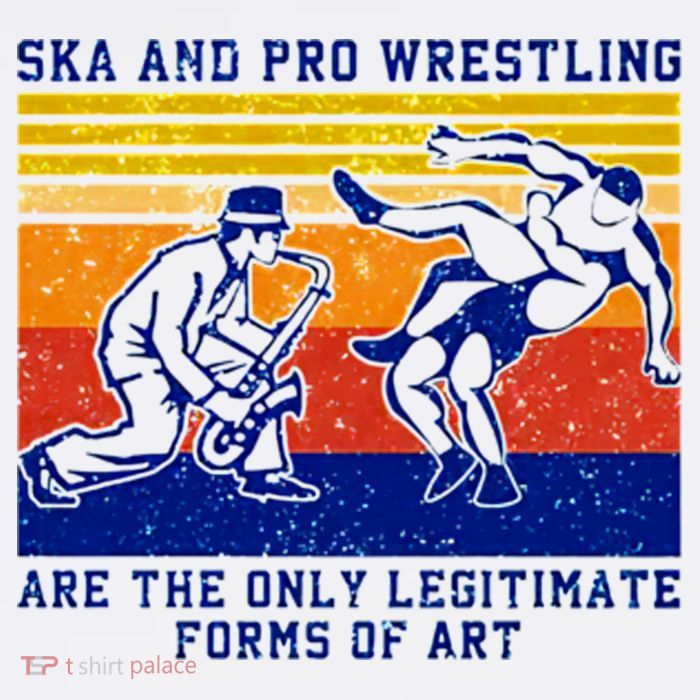 Ska And Pro Wrestling Are The Only Legitimate Forms Of Art Button