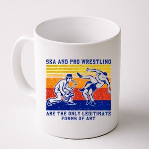 Ska And Pro Wrestling Are The Only Legitimate Forms Of Art Coffee Mug