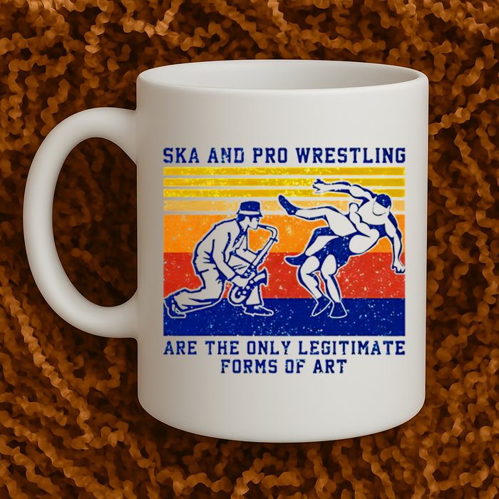 Ska And Pro Wrestling Are The Only Legitimate Forms Of Art Mug
