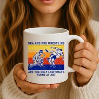 Ska And Pro Wrestling Are The Only Legitimate Forms Of Art Mug