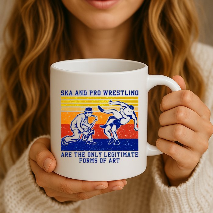 Ska And Pro Wrestling Are The Only Legitimate Forms Of Art Mug