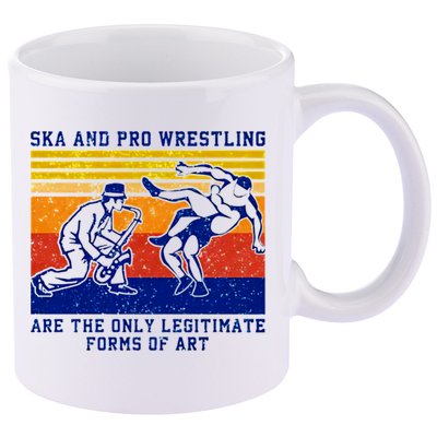 Ska And Pro Wrestling Are The Only Legitimate Forms Of Art 11oz C Handle Ceramic Mug