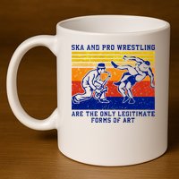 Ska And Pro Wrestling Are The Only Legitimate Forms Of Art 11oz C Handle Ceramic Mug