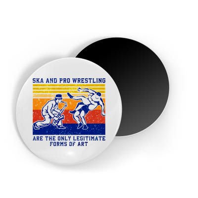 Ska And Pro Wrestling Are The Only Legitimate Forms Of Art Magnet