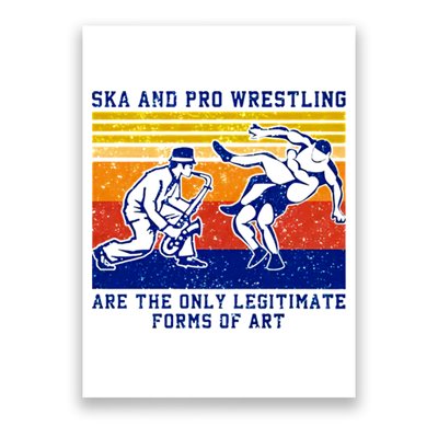 Ska And Pro Wrestling Are The Only Legitimate Forms Of Art Poster