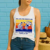 Ska And Pro Wrestling Are The Only Legitimate Forms Of Art Womens Tank Top