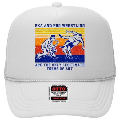 Ska And Pro Wrestling Are The Only Legitimate Forms Of Art Trucker Hat