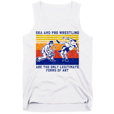 Ska And Pro Wrestling Are The Only Legitimate Forms Of Art Tank Top