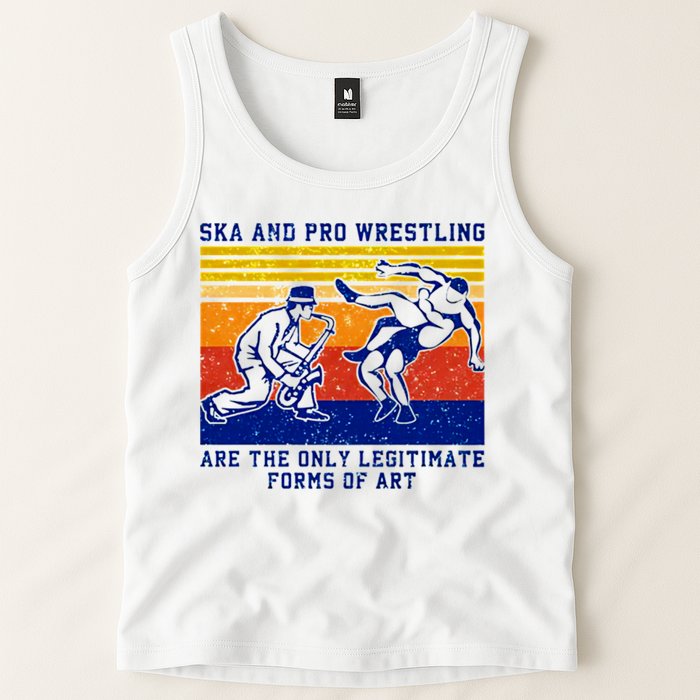 Ska And Pro Wrestling Are The Only Legitimate Forms Of Art Tank Top