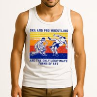 Ska And Pro Wrestling Are The Only Legitimate Forms Of Art Tank Top