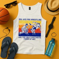 Ska And Pro Wrestling Are The Only Legitimate Forms Of Art Tank Top