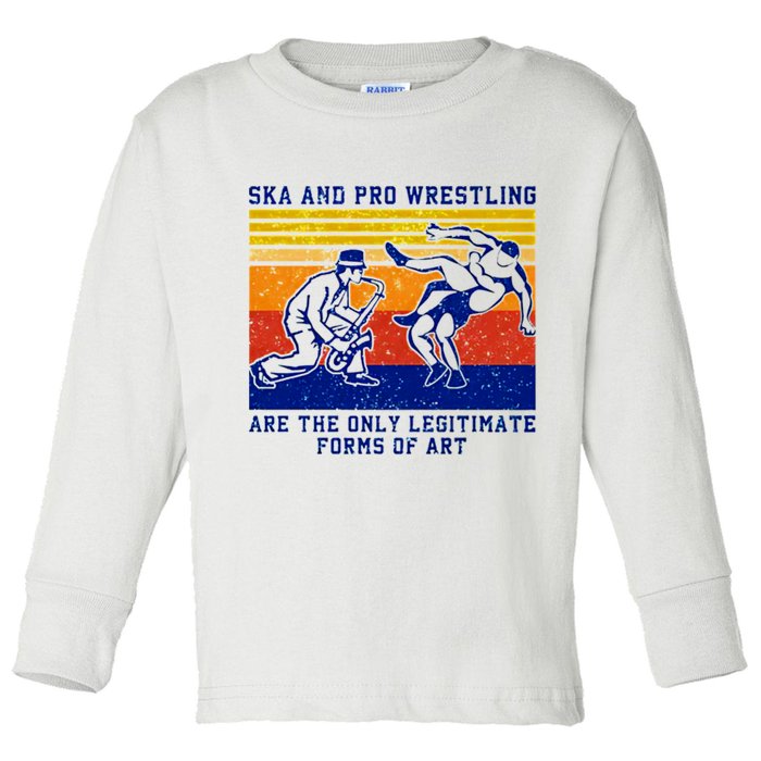 Ska And Pro Wrestling Are The Only Legitimate Forms Of Art Toddler Long Sleeve Shirt