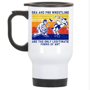 Ska And Pro Wrestling Are The Only Legitimate Forms Of Art Stainless Steel Travel Mug