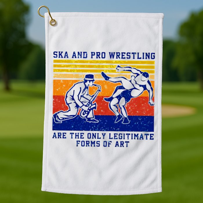 Ska And Pro Wrestling Are The Only Legitimate Forms Of Art Golf Towel