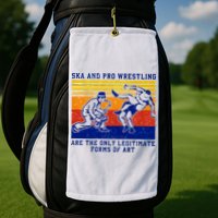 Ska And Pro Wrestling Are The Only Legitimate Forms Of Art Golf Towel