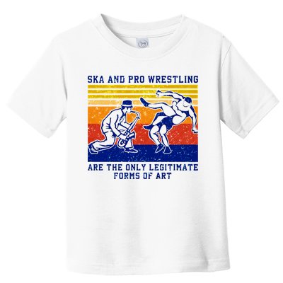 Ska And Pro Wrestling Are The Only Legitimate Forms Of Art Toddler T-Shirt