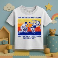 Ska And Pro Wrestling Are The Only Legitimate Forms Of Art Toddler T-Shirt
