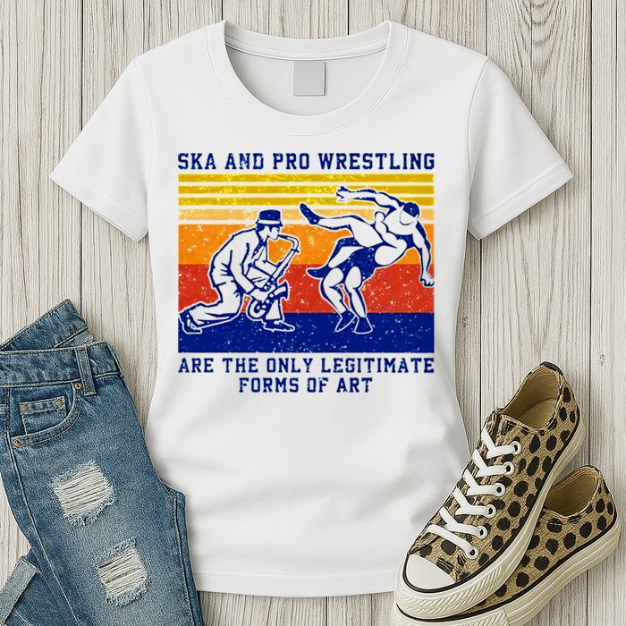 Ska And Pro Wrestling Are The Only Legitimate Forms Of Art Womens T-Shirt