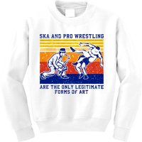 Ska And Pro Wrestling Are The Only Legitimate Forms Of Art Kids Sweatshirt