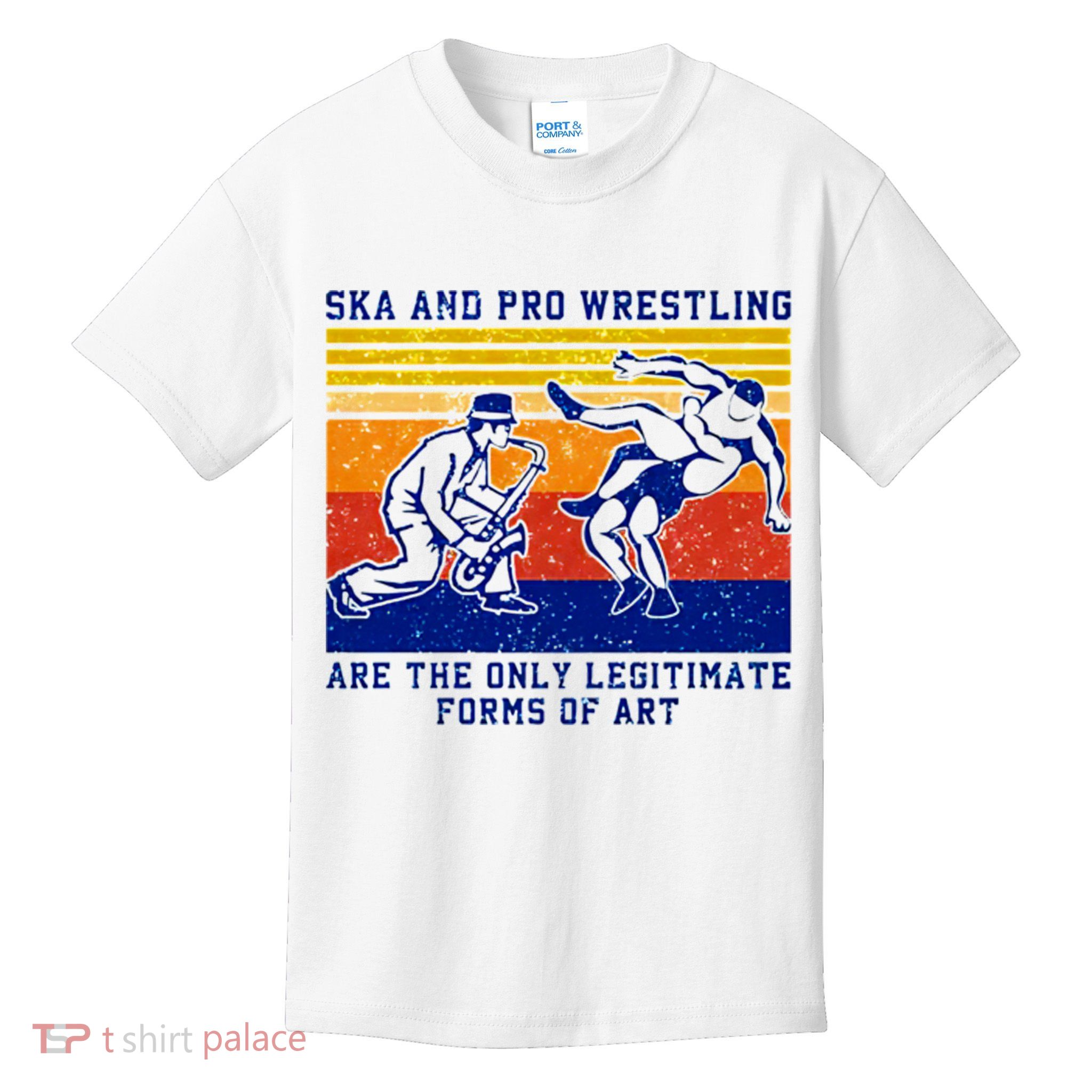 Ska And Pro Wrestling Are The Only Legitimate Forms Of Art Kids T-Shirt