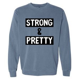 Strong And Pretty Strong Strong Gym Workout Quote Gift Garment-Dyed Sweatshirt