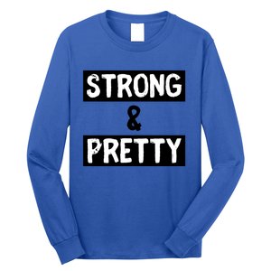 Strong And Pretty Strong Strong Gym Workout Quote Gift Long Sleeve Shirt