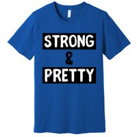 Strong And Pretty Strong Strong Gym Workout Quote Gift Premium T-Shirt