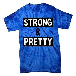 Strong And Pretty Strong Strong Gym Workout Quote Gift Tie-Dye T-Shirt