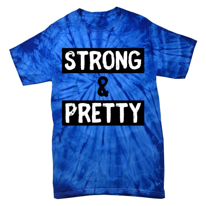 Strong And Pretty Strong Strong Gym Workout Quote Gift Tie-Dye T-Shirt