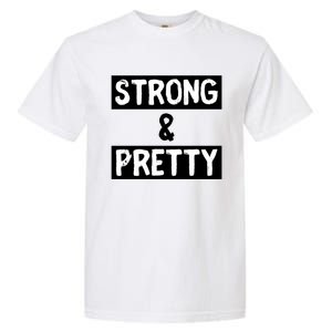 Strong And Pretty Strong Strong Gym Workout Quote Gift Garment-Dyed Heavyweight T-Shirt