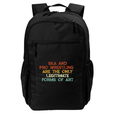 Ska And Pro Wrestling Are The Only Legitimate Forms Of Art Daily Commute Backpack
