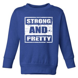 Strong And Pretty Great Gift Strong Workout Gym Gift 132 Gift Toddler Sweatshirt