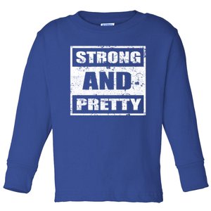 Strong And Pretty Great Gift Strong Workout Gym Gift 132 Gift Toddler Long Sleeve Shirt