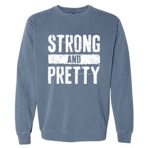 Strong And Pretty Meaningful Gift Strong Gym Workougift Garment-Dyed Sweatshirt