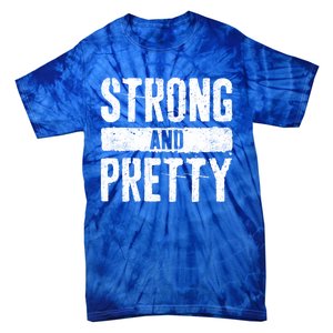 Strong And Pretty Meaningful Gift Strong Gym Workougift Tie-Dye T-Shirt