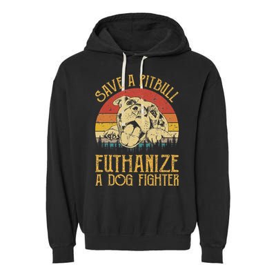 Save A Pitbull Euthanize A Dog Fighter Pitbull Lovers Garment-Dyed Fleece Hoodie