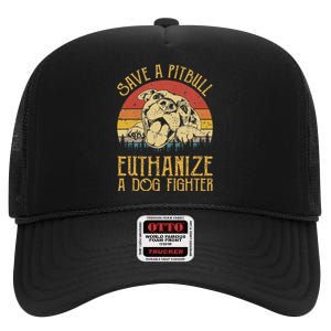 Save A Pitbull Euthanize A Dog Fighter Pitbull Lovers High Crown Mesh Back Trucker Hat