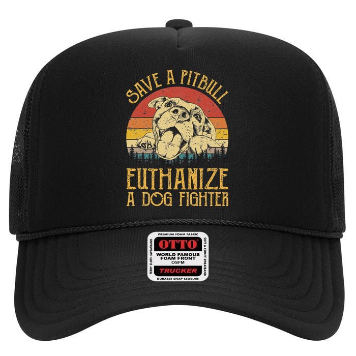 Save A Pitbull Euthanize A Dog Fighter Pitbull Lovers High Crown Mesh Back Trucker Hat