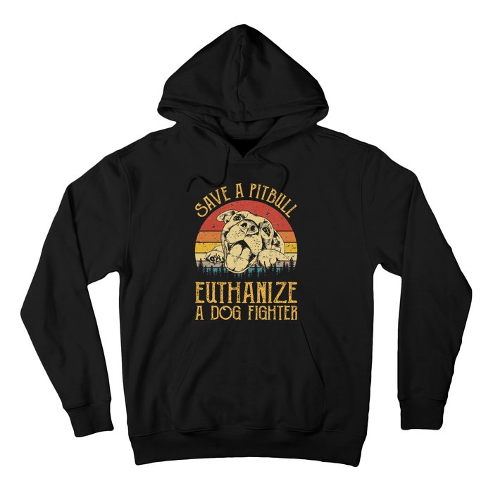 Save A Pitbull Euthanize A Dog Fighter Pitbull Lovers Hoodie