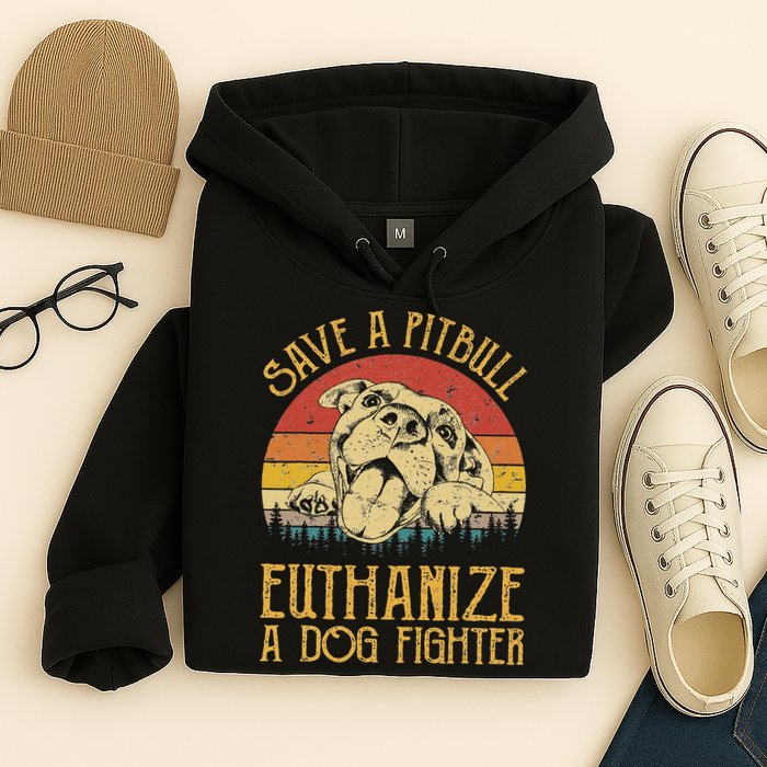 Save A Pitbull Euthanize A Dog Fighter Pitbull Lovers Hoodie