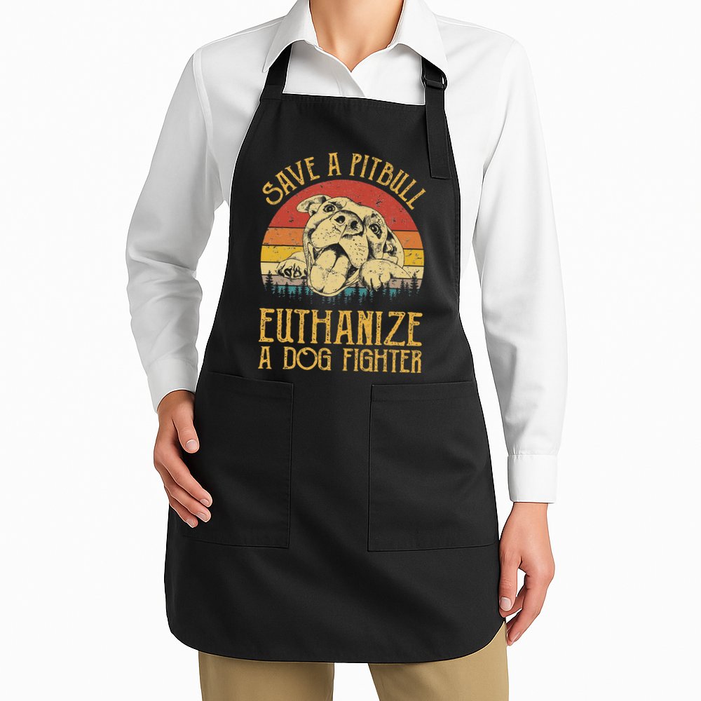 Save A Pitbull Euthanize A Dog Fighter Pitbull Lovers Apron
